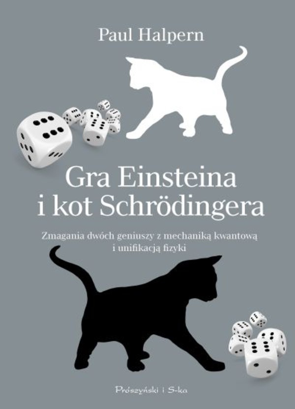 Gra Einsteina i kot Schrodingera Zmagania dwóch geniuszy z mechaniką kwantową i unifikacją fizyki