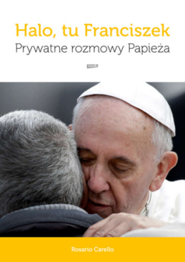 Halo, tu Franciszek Prywatne rozmowy Papieża