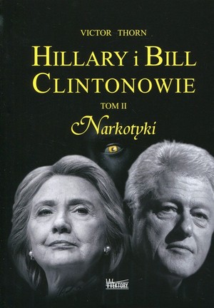 Hillary i Bill Clintonowie Narkotyki (Tom 2)