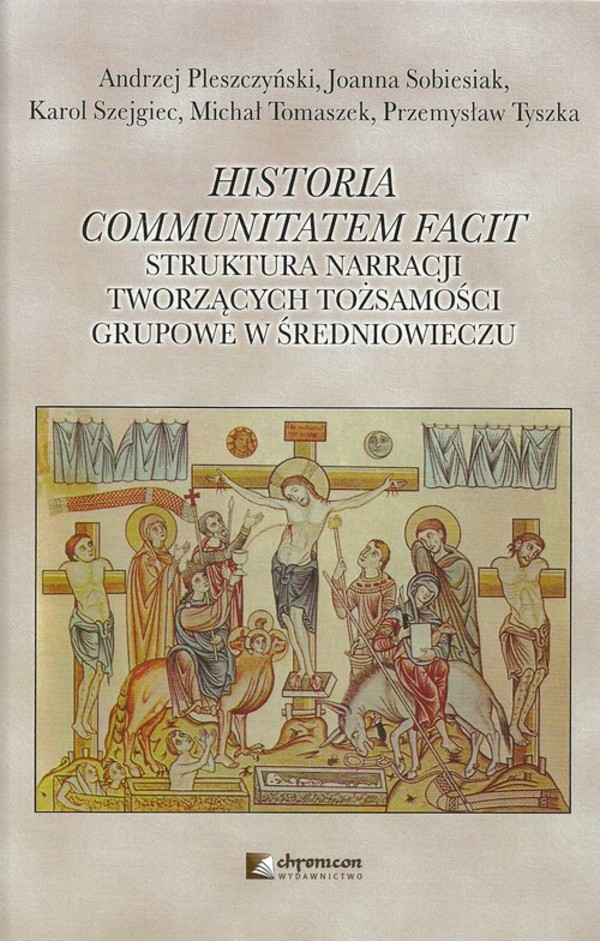 Historia communitatem facit Struktura narracji tworzących tożsamości grupowe w średniowieczu