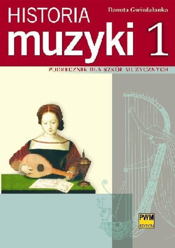Historia muzyki cz. 1 Od antyku do opery barokowej Podręcznik dla szkół muzycznych