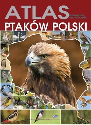 Ilustrowana encyklopedia ptaków Polski Atlas