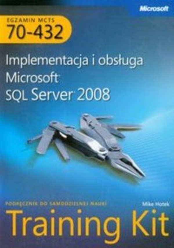 Implementacja i obsługa Microsoft SQL Server 2008 + CD Egzamin MCTS 70-432