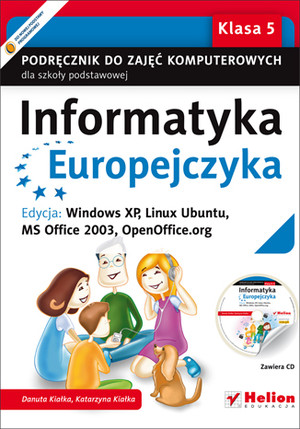 Informatyka Europejczyka Klasa 5 Podręcznik do zajęć komputerowych dla szkoły podstawowej. Edycja: Windows XP, Linux Ubuntu, MS Office 2003, OpenOffice.org + CD