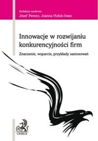 Innowacje w rozwijaniu konkurencyjności firm Znaczenie, wsparcie, przykłady zastosowań