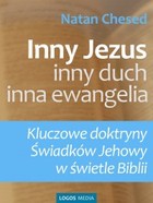 Inny Jezus, inny duch, inna ewangelia Kluczowe doktryny Świadków Jehowy w świetle Biblii