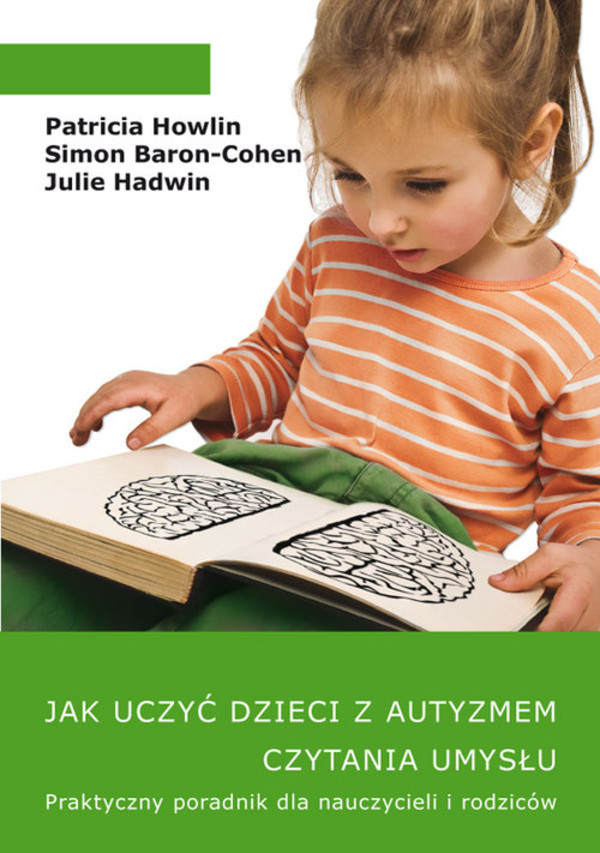 Jak uczyć dzieci z autyzmem czytania umysłu Praktyczny poradnik dla nauczycieli i rodziców