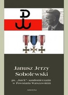 Janusz Jerzy Sobolewski ps. `Jurek`- sandomierzanin w Powstaniu Warszawskim