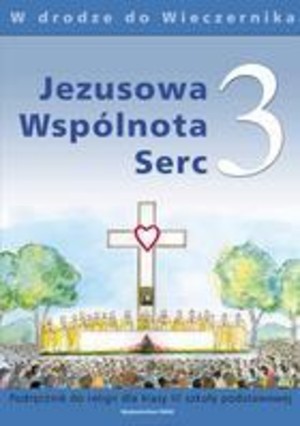 JEZUSOWA WSPÓLNOTA SERC 3. Podręcznik do nauki religii dla klasy III szkoły podstawowej W drodze do Wieczernika