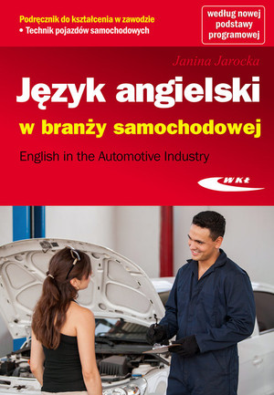 Język angielski w branży samochodowej. Podręcznik do kształcenia w zawodzie technik pojazdów samochodowych