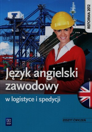 Język angielski zawodowy w logistyce i spedycji. Zeszyt ćwiczeń