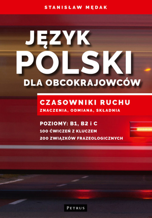Język polski dla obcokrajowców Czasowniki ruchu. Znaczenia, odmiana, składnia
