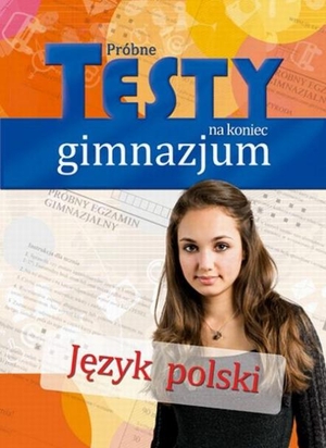 Język polski. Próbne testy na koniec gimnazjum