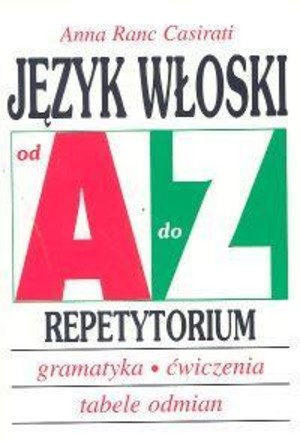 Język włoski od A do Z. Repetytorium Gramatyka, ćwiczenia, tabele odmian