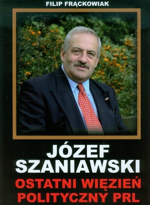 Józef Szaniawski Ostatni więzień polityczny PRL