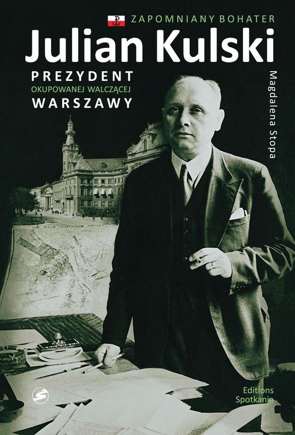 Julian Kulski Prezydent okupowanej walczącej Warszawy