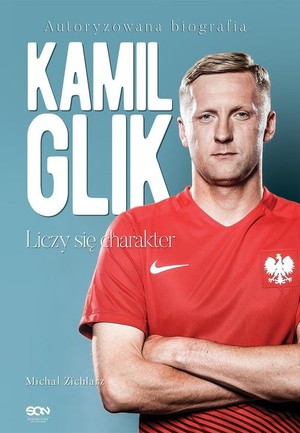 Kamil Glik. Liczy się charakter Autoryzowana biografia