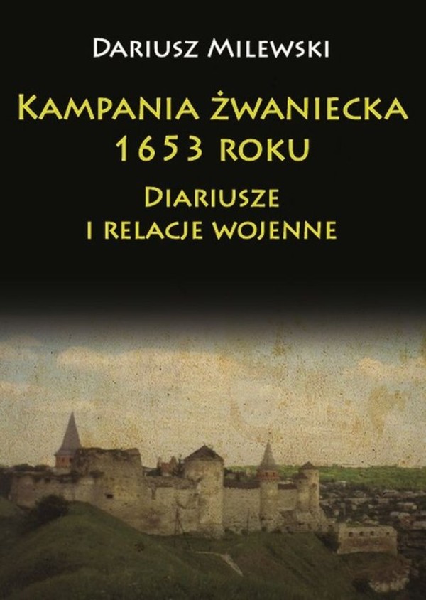 Kampania żwaniecka 1653 roku Diariusze i relacje wojenne