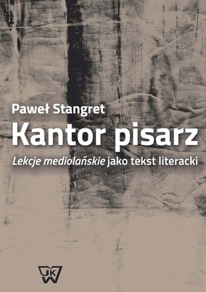 Kantor pisarz Lekcje mediolańskie jako tekst literacki