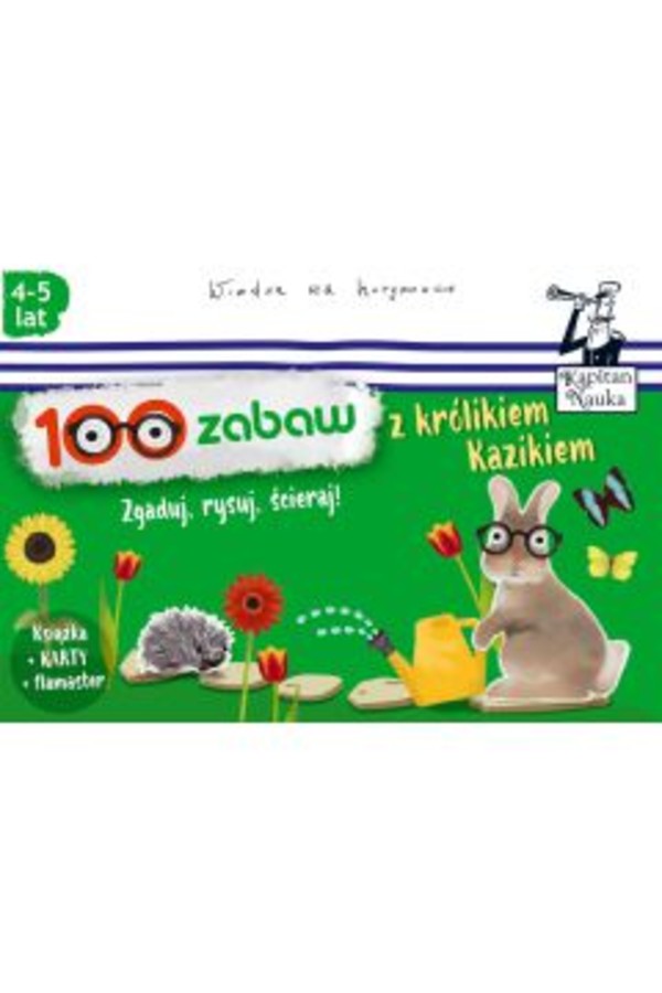 Kapitan Nauka. 100 zabaw z królikiem Kazikiem 4-5 lat