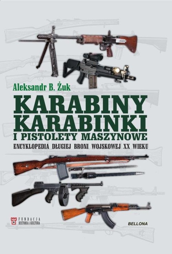 Karabiny, karabinki i pistolety maszynowe Encyklopedia długiej broni wojskowej XX wieku