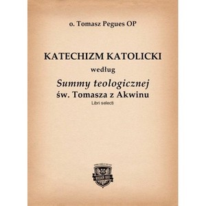 Katechizm Katolicki według Summy teologicznej św. Tomasza z Akwinu