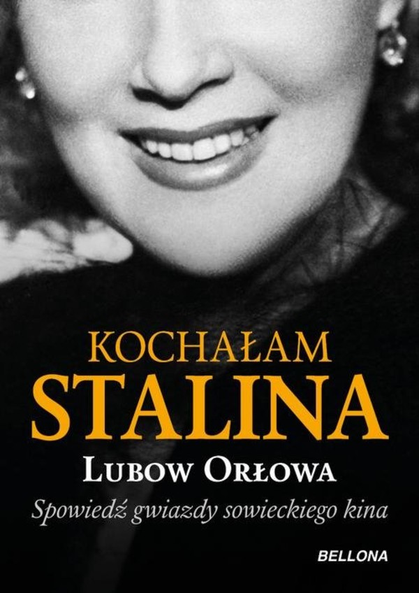 Kochałam Stalina Spowiedź gwiazdy sowieckiego kina