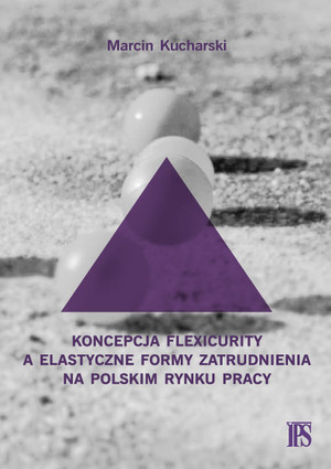 Koncepcja flexicurity a elastyczne formy zatrudnienia na polskim rynku pracy