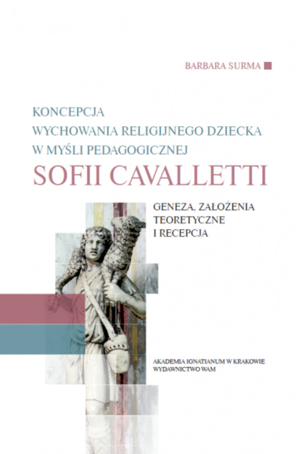Koncepcja wychowania dziecka w myśli pedagogicznej Sofii Cavalletti Geneza, założenia teoretyczne i recepcja
