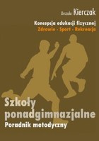 Koncepcja wychowania fizycznego dla wszystkich etapów edukacji. Zdrowie-Sport-Rekreacja. Szkoły ponadgimnazjalne. Poradnik metodyczny - epub, pdf