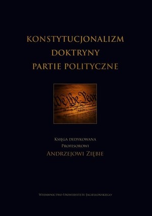 Konstytucjonalizm - doktryny - partie polityczne Księga dedykowana profesorowi Andrzejowi Ziębie