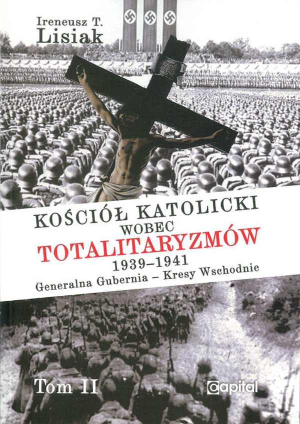 Kościół katolicki wobec totalitaryzmów 1939-1941 Generalna Gubernia - Kresy Wschodnie, tom II
