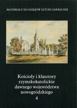 Kościoły i klasztory rzymskokatolickie dawnego województwa nowogródzkiego Tom 4 część 2