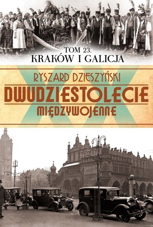 Kraków i Galicja Dwudziestolecie międzywojenne Tom 23