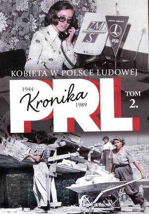 Kronika PRL 1944-1989. Kobieta w Polsce Ludowej Tom 2