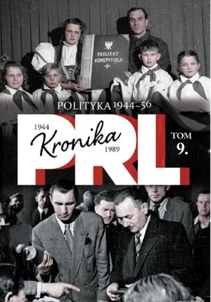 Kronika PRL 1944-1989. Polityka I dekada 44-56 Tom 9