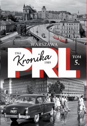 Kronika PRL 1944-1989. Warszawa Tom 5
