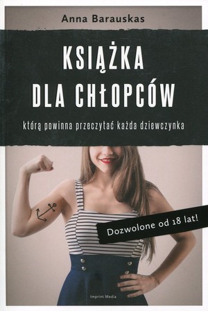 Książka dla chłopców którą powinna przeczytać każda dziewczynka. Dozwolone od 18 lat!