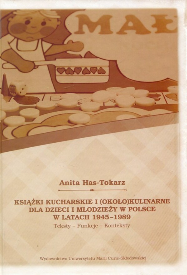 Książki kucharskie i (około)kulinarne dla dzieci i młodzieży w Polsce w latach 1945-1989 Teksty, Funkcje, Konteksty