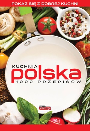 Kuchnia polska 1000 przepisów