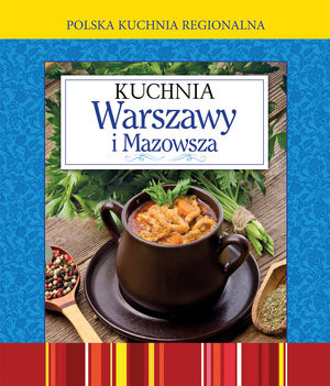 Kuchnia Warszawy i Mazowsza Polska kuchnia regionalna