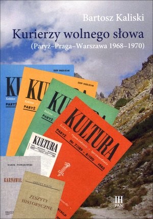 Kurierzy wolnego słowa (Paryż - Praga - Warszawa 1968-1970)