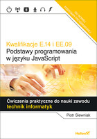 Kwalifikacje E.14 i EE.09. Podstawy programowania w języku JavaScript Ćwiczenia praktyczne do nauki zawodu technik informatyk