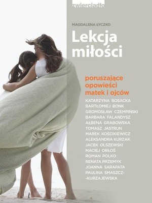 Lekcja miłości Poruszające opowieści matek i ojców