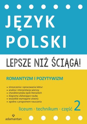 Lepsze niż ściąga Język polski część 2. liceum i technikum Romantyzm i pozytywizm
