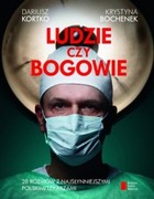 Ludzie czy bogowie. 28 rozmów z najsłynniejszymi polskimi lekarzami