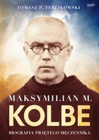 Maksymilian M. Kolbe - mobi, epub Biografia świętego męczennika
