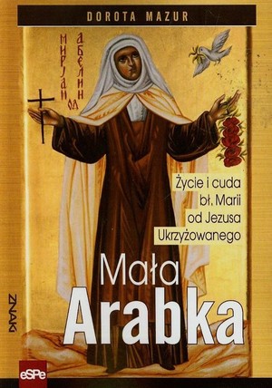 Mała Arabka Życie i cuda bł. Marii od Jezusa ukrzyżowanego