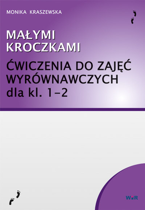 Małymi kroczkami. Ćwiczenia do zajęć wyrównawczych dla kl. 1-2