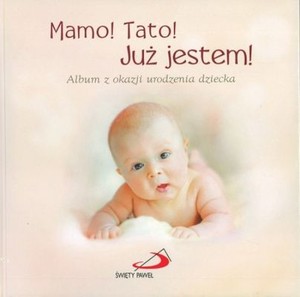 Mamo! Tato! Już jestem! Album z okazji urodzenia dziecka